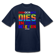 Load image into Gallery viewer, DEMOCRACY DIES IN DEM DELETION - Men&#39;s Tall T-Shirt - navy
