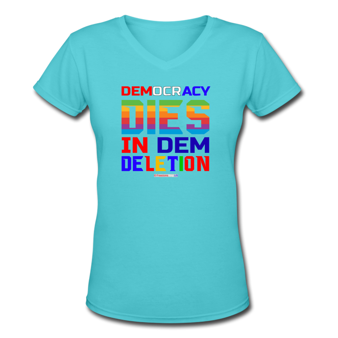 DEMOCRACY DIES IN DEM DELETION - Women's V-Neck T-Shirt - aqua