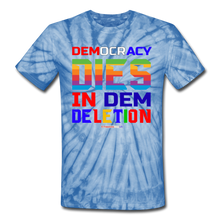 Load image into Gallery viewer, DEMOCRACY DIES IN DEM DELETION - Unisex Tie Dye T-Shirt - spider baby blue
