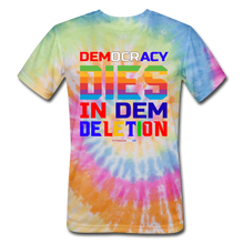 Load image into Gallery viewer, DEMOCRACY DIES IN DEM DELETION - Unisex Tie Dye T-Shirt - rainbow
