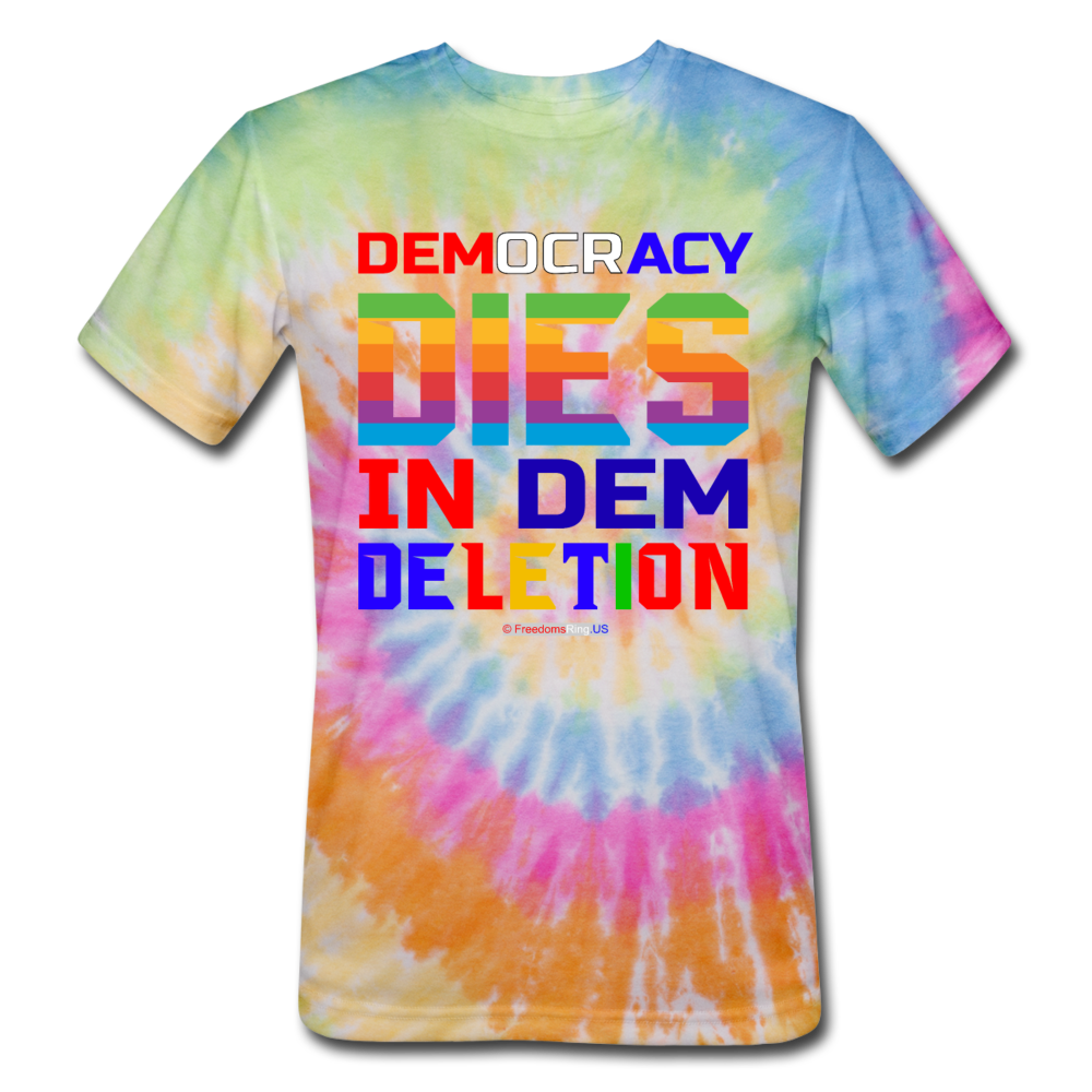 DEMOCRACY DIES IN DEM DELETION - Unisex Tie Dye T-Shirt - rainbow