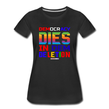 Load image into Gallery viewer, DEMOCRACY DIES IN DEM DELETION - Women’s Premium T-Shirt - black
