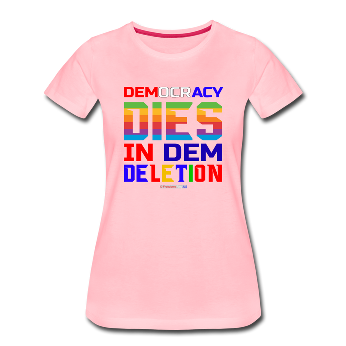 DEMOCRACY DIES IN DEM DELETION - Women’s Premium T-Shirt - pink