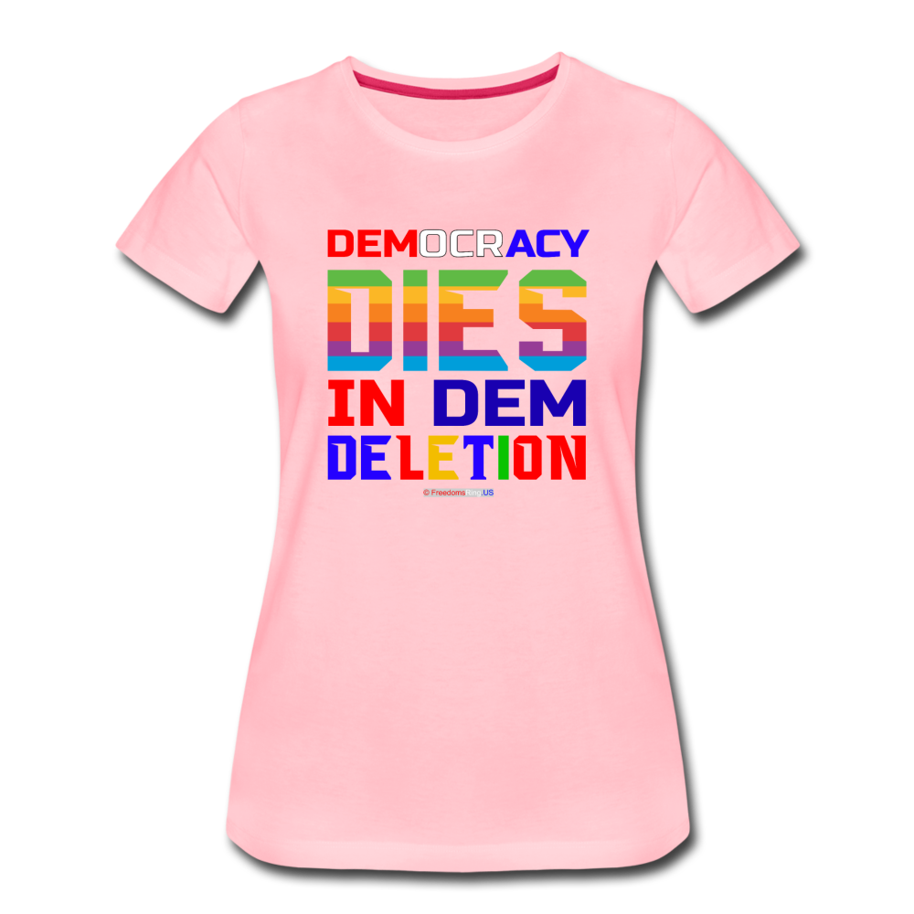 DEMOCRACY DIES IN DEM DELETION - Women’s Premium T-Shirt - pink