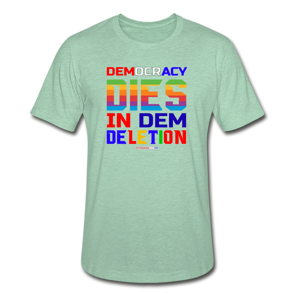 DEMOCRACY DIES IN DEM DELETION - Unisex Heather Prism T-Shirt - heather prism mint