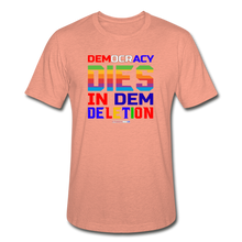 Load image into Gallery viewer, DEMOCRACY DIES IN DEM DELETION - Unisex Heather Prism T-Shirt - heather prism sunset
