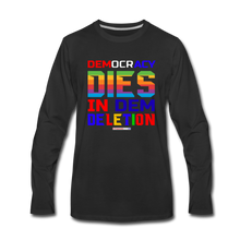 Load image into Gallery viewer, DEMOCRACY DIES IN DEM DELETION - Men&#39;s Premium Long Sleeve T-Shirt - black
