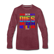 Load image into Gallery viewer, DEMOCRACY DIES IN DEM DELETION - Men&#39;s Premium Long Sleeve T-Shirt - heather burgundy
