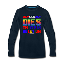 Load image into Gallery viewer, DEMOCRACY DIES IN DEM DELETION - Men&#39;s Premium Long Sleeve T-Shirt - deep navy
