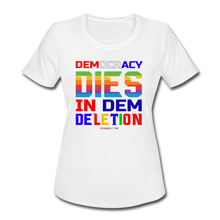 Load image into Gallery viewer, DEMOCRACY DIES IN DEM DELETION - Women&#39;s Moisture Wicking Performance T-Shirt - white
