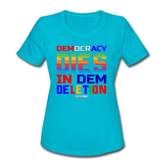 DEMOCRACY DIES IN DEM DELETION - Women's Moisture Wicking Performance T-Shirt - turquoise