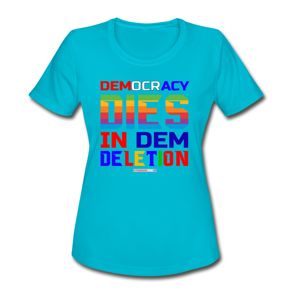 DEMOCRACY DIES IN DEM DELETION - Women's Moisture Wicking Performance T-Shirt - turquoise