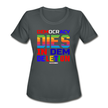 Load image into Gallery viewer, DEMOCRACY DIES IN DEM DELETION - Women&#39;s Moisture Wicking Performance T-Shirt - charcoal
