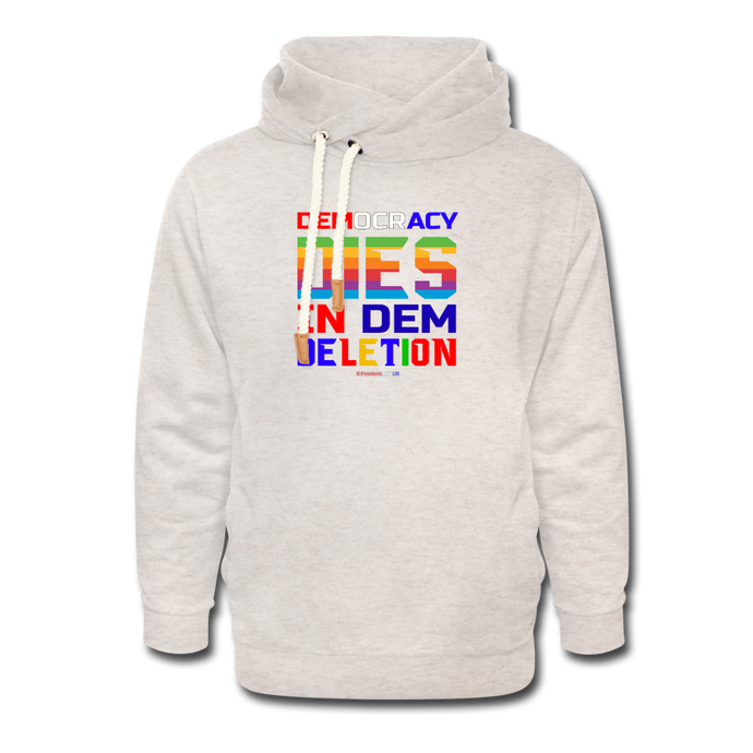 DEMOCRACY DIES IN DEM DELETION - Shawl Collar Hoodie - heather oatmeal