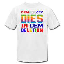 Load image into Gallery viewer, DEMOCRACY DIES IN DEM DELETION - Unisex Jersey T-Shirt by Bella + Canvas - white
