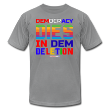 Load image into Gallery viewer, DEMOCRACY DIES IN DEM DELETION - Unisex Jersey T-Shirt by Bella + Canvas - slate
