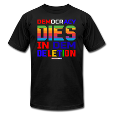 Load image into Gallery viewer, DEMOCRACY DIES IN DEM DELETION - Unisex Jersey T-Shirt by Bella + Canvas - black
