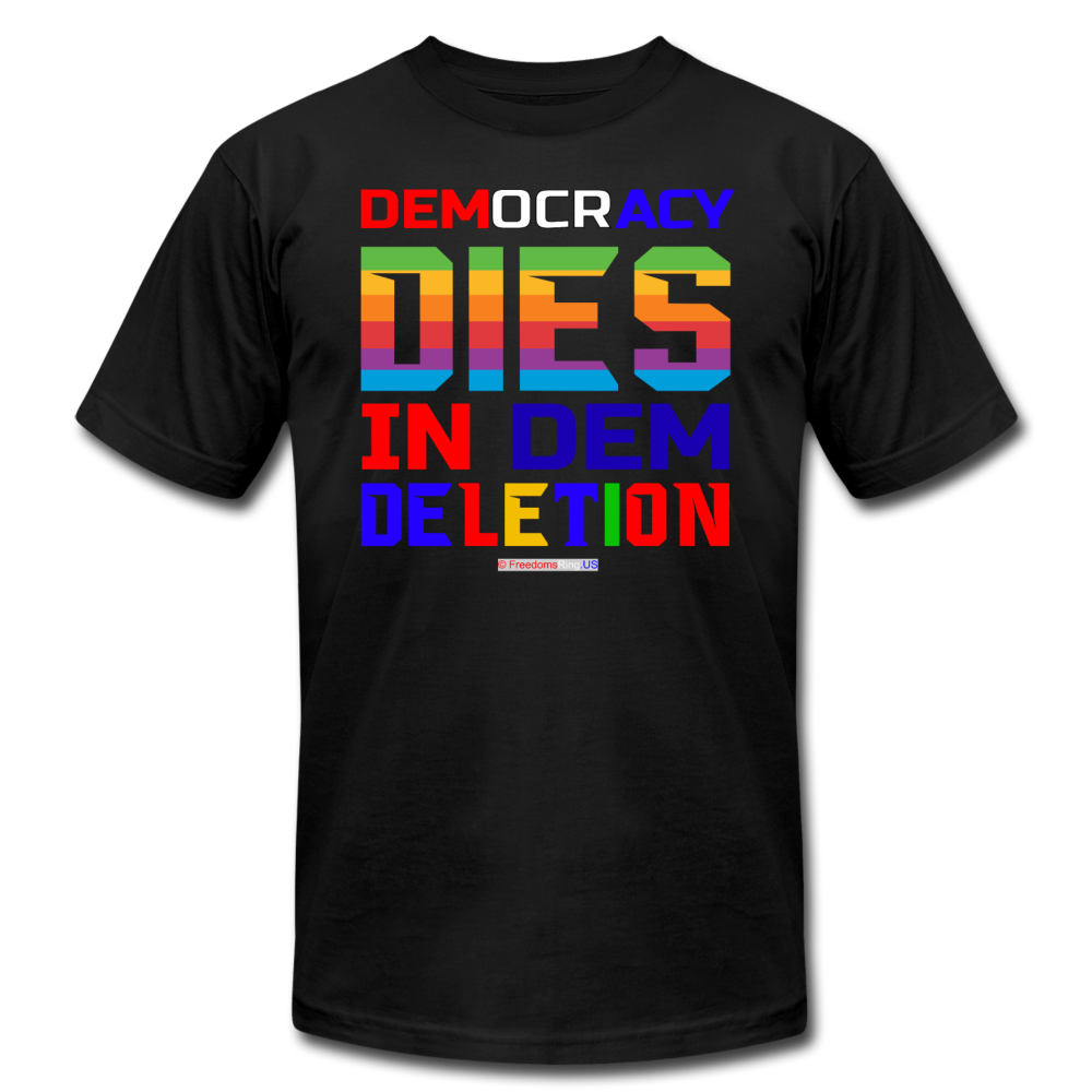 DEMOCRACY DIES IN DEM DELETION - Unisex Jersey T-Shirt by Bella + Canvas - black