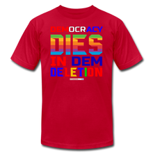 Load image into Gallery viewer, DEMOCRACY DIES IN DEM DELETION - Unisex Jersey T-Shirt by Bella + Canvas - red
