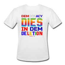 Load image into Gallery viewer, DEMOCRACY DIES IN DEM DELETION - Men’s Moisture Wicking Performance T-Shirt - white
