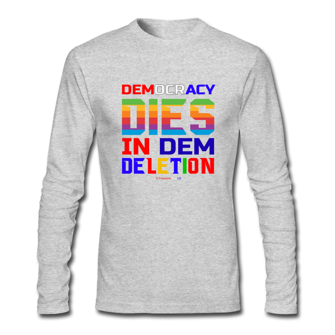 DEMOCRACY DIES IN DEM DELETION - Men's Long Sleeve T-Shirt by Next Level - heather gray