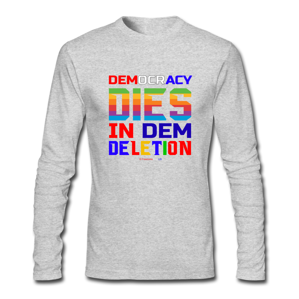 DEMOCRACY DIES IN DEM DELETION - Men's Long Sleeve T-Shirt by Next Level - heather gray