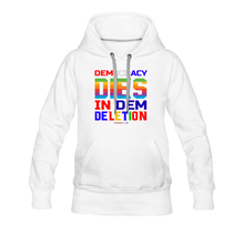 Load image into Gallery viewer, DEMOCRACY DIES IN DEM DELETION - Women’s Premium Hoodie - white
