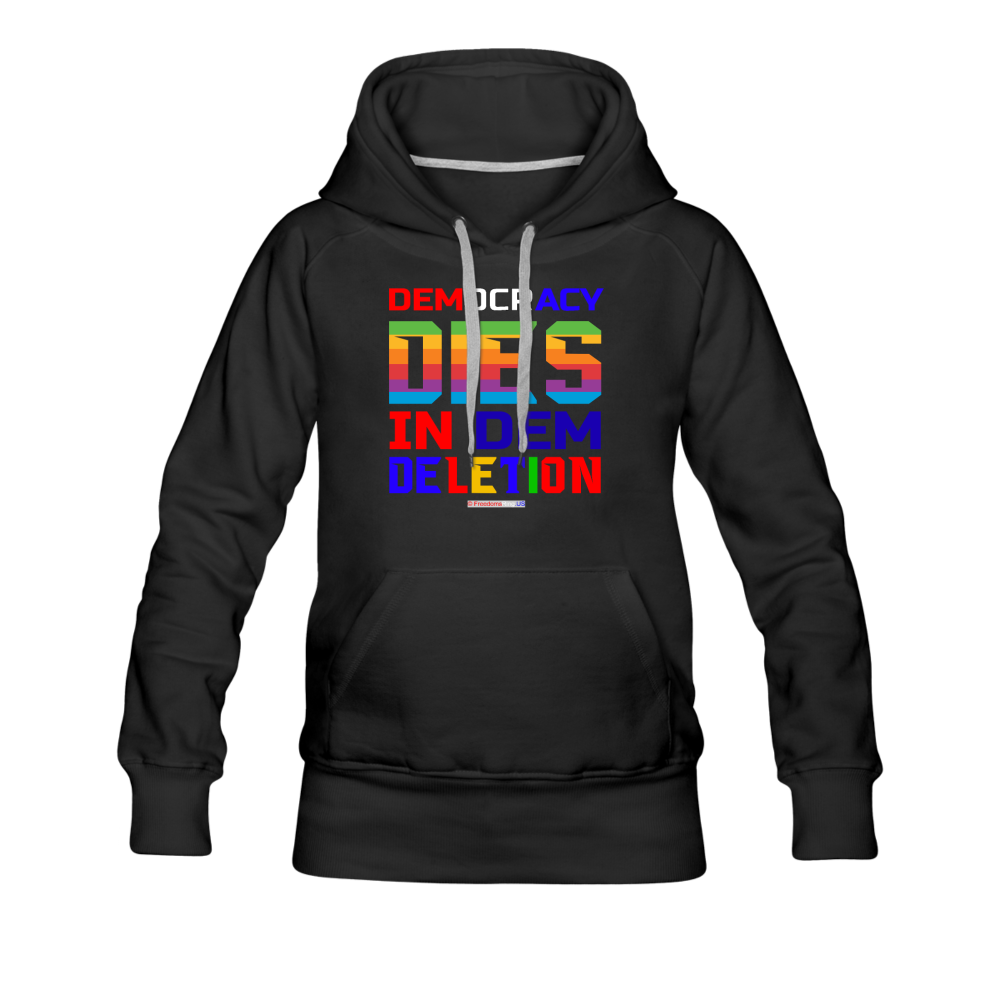 DEMOCRACY DIES IN DEM DELETION - Women’s Premium Hoodie - black