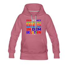 Load image into Gallery viewer, DEMOCRACY DIES IN DEM DELETION - Women’s Premium Hoodie - mauve
