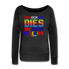 Load image into Gallery viewer, DEMOCRACY DIES IN DEM DELETION - Women&#39;s Wideneck Sweatshirt - heather black
