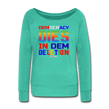 Load image into Gallery viewer, DEMOCRACY DIES IN DEM DELETION - Women&#39;s Wideneck Sweatshirt - teal
