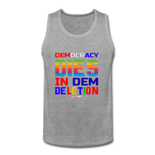 Load image into Gallery viewer, DEMOCRACY DIES IN DEM DELETION - Men’s Premium Tank - heather gray
