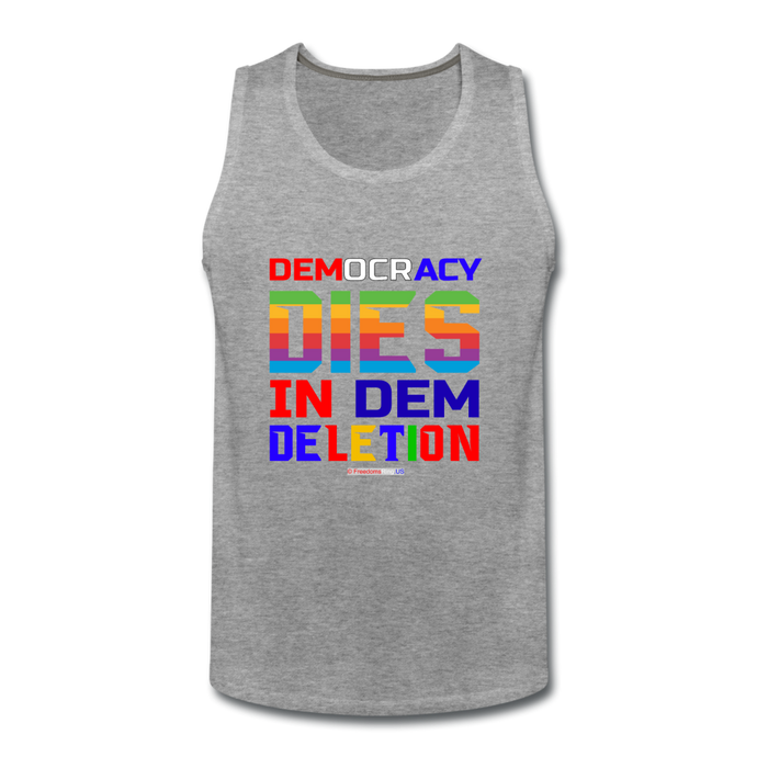 DEMOCRACY DIES IN DEM DELETION - Men’s Premium Tank - heather gray