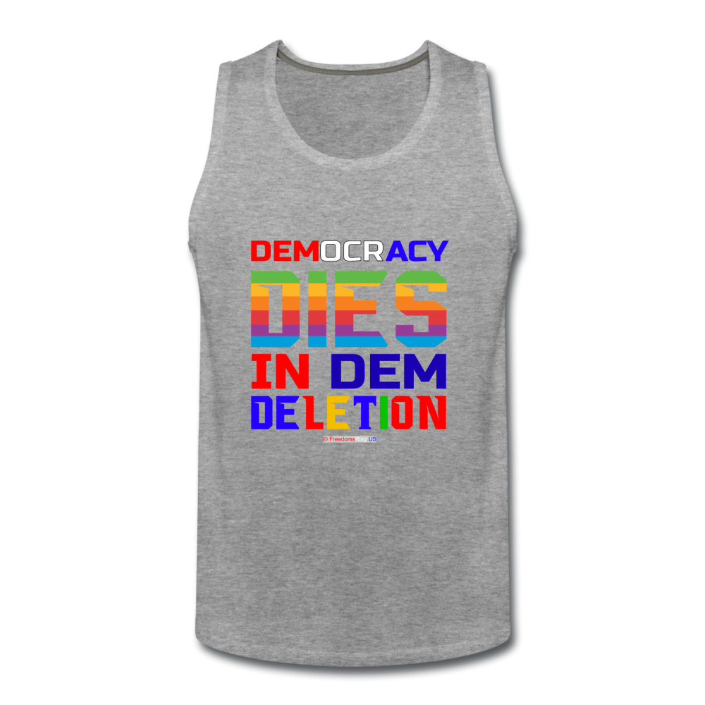 DEMOCRACY DIES IN DEM DELETION - Men’s Premium Tank - heather gray