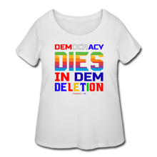 Load image into Gallery viewer, DEMOCRACY DIES IN DEM DELETION - Women’s Curvy T-Shirt - white
