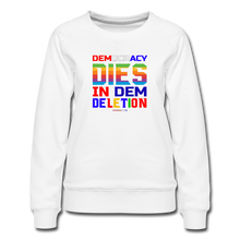 Load image into Gallery viewer, DEMOCRACY DIES IN DEM DELETION - Women’s Premium Sweatshirt - white
