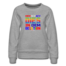 Load image into Gallery viewer, DEMOCRACY DIES IN DEM DELETION - Women’s Premium Sweatshirt - heather gray
