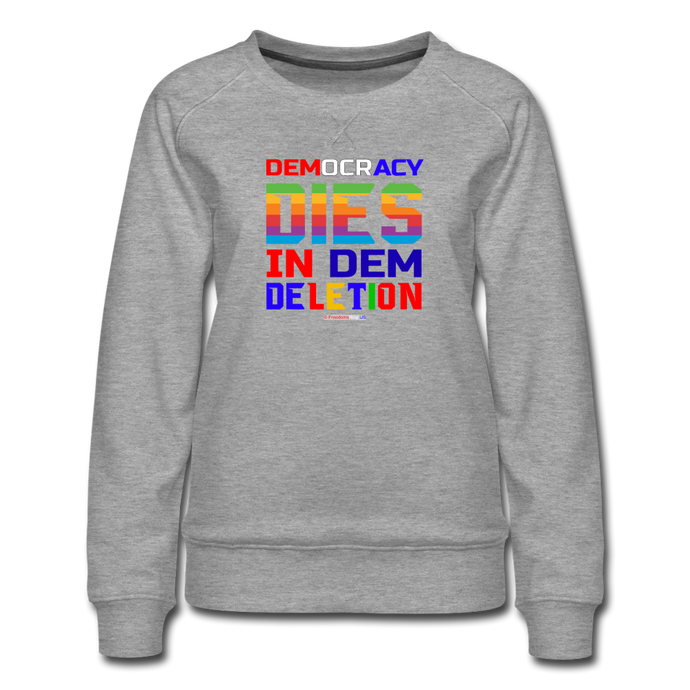 DEMOCRACY DIES IN DEM DELETION - Women’s Premium Sweatshirt - heather gray