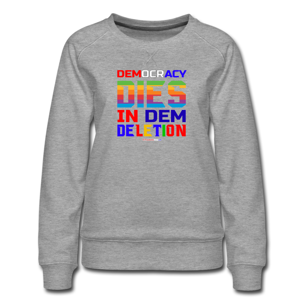 DEMOCRACY DIES IN DEM DELETION - Women’s Premium Sweatshirt - heather gray