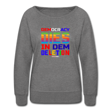 Load image into Gallery viewer, DEMOCRACY DIES IN DEM DELETION - Women’s Crewneck Sweatshirt - heather gray
