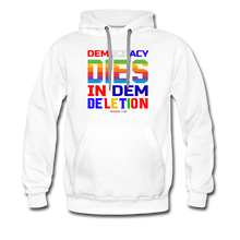 Load image into Gallery viewer, DEMOCRACY DIES IN DEM DELETION - Men’s Premium Hoodie - white
