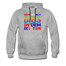 Load image into Gallery viewer, DEMOCRACY DIES IN DEM DELETION - Men’s Premium Hoodie - heather gray
