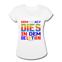 Load image into Gallery viewer, DEMOCRACY DIES IN DEM DELETION - Women&#39;s Tri-Blend V-Neck T-Shirt - white
