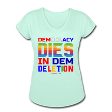 Load image into Gallery viewer, DEMOCRACY DIES IN DEM DELETION - Women&#39;s Tri-Blend V-Neck T-Shirt - mint
