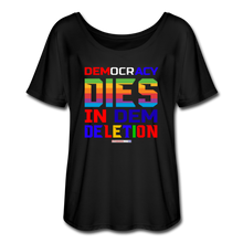 Load image into Gallery viewer, DEMOCRACY DIES IN DEM DELETION - Women’s Flowy T-Shirt - black
