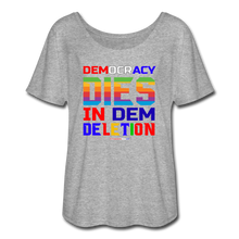 Load image into Gallery viewer, DEMOCRACY DIES IN DEM DELETION - Women’s Flowy T-Shirt - heather gray
