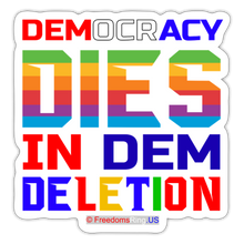 Load image into Gallery viewer, DEMOCRACY DIES IN DEM DELETION - Sticker - white matte
