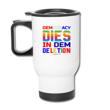 Load image into Gallery viewer, DEMOCRACY DIES IN DEM DELETION - Travel Mug - white
