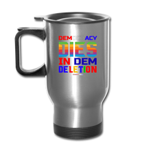 Load image into Gallery viewer, DEMOCRACY DIES IN DEM DELETION - Travel Mug - silver
