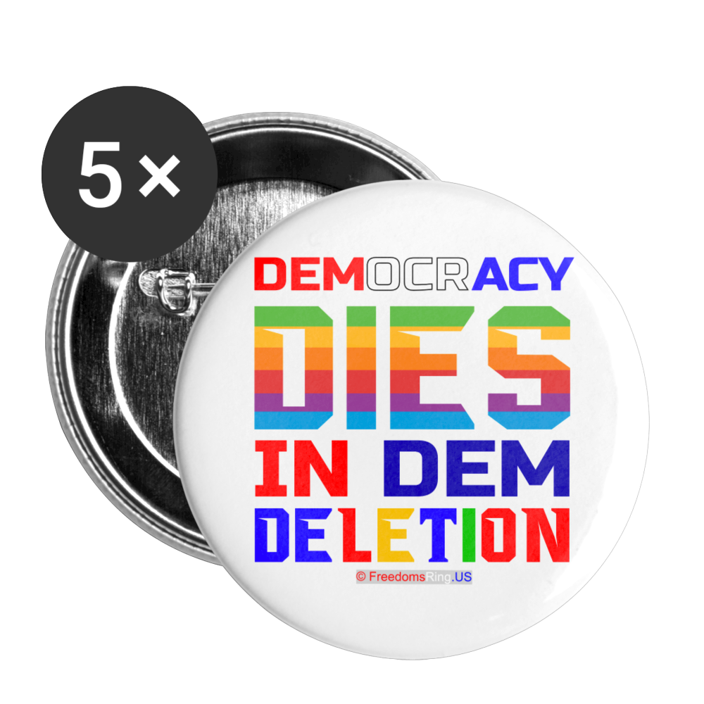 DEMOCRACY DIES IN DEM DELETION - Buttons large 2.2'' (5-pack) - white